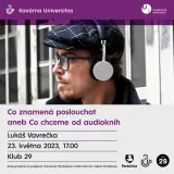 Kavárna Universitas: Co znamená poslouchat aneb Co chceme od audioknih