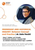 FRIENDSHIP AND HISTORICAL INQUIRY: Between Concept and Practice | dr. Zala Pavšič FRIENDSHIP AND HISTORICAL INQUIRY: Between Concept and Practice | dr. Zala Pavšič